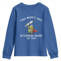 Funny Frog Nurse Meme Youth Sweatshirt That Wasnt Very Evidence Based Of You