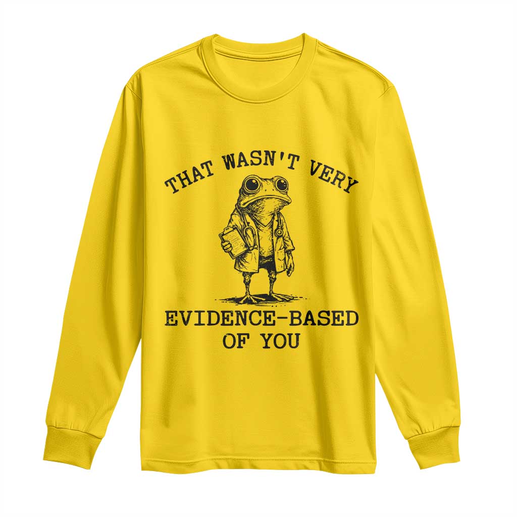 Funny Grumpy Frog Doctor Long Sleeve Shirt That Wasnt Very Evidence Based Of You
