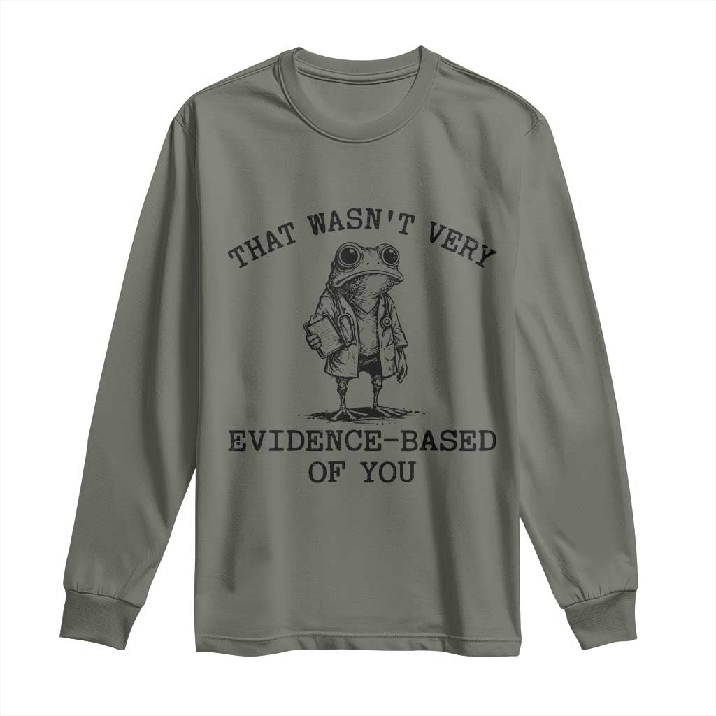 Funny Grumpy Frog Doctor Long Sleeve Shirt That Wasnt Very Evidence Based Of You