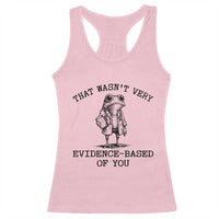 Funny Grumpy Frog Doctor Racerback Tank Top That Wasnt Very Evidence Based Of You