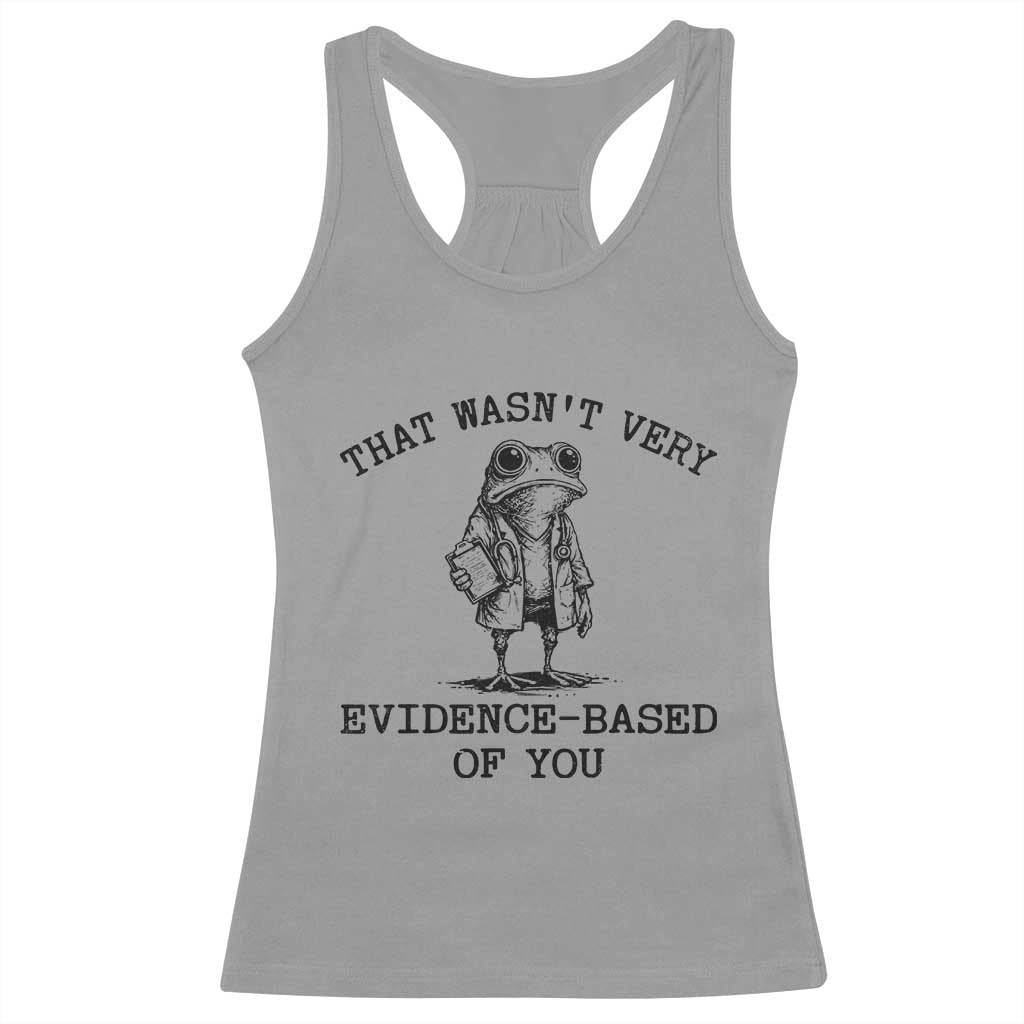 Funny Grumpy Frog Doctor Racerback Tank Top That Wasnt Very Evidence Based Of You