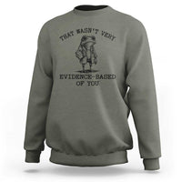 Funny Grumpy Frog Doctor Sweatshirt That Wasnt Very Evidence Based Of You