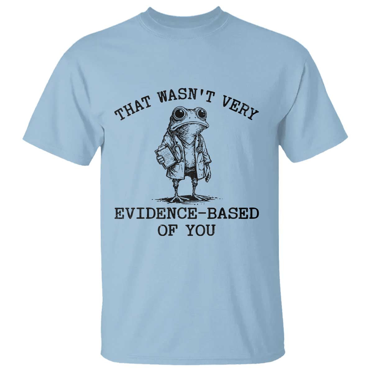 Funny Grumpy Frog Doctor T Shirt That Wasnt Very Evidence Based Of You