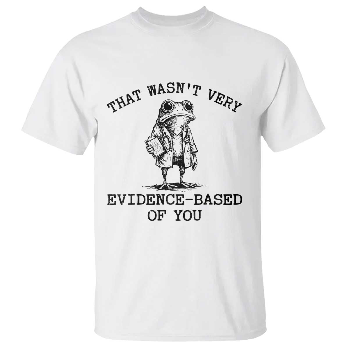 Funny Grumpy Frog Doctor T Shirt That Wasnt Very Evidence Based Of You