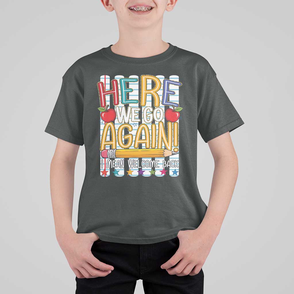 Funny Striped Teacher Back To School T Shirt For Kid Here We Go Again Welcome Back