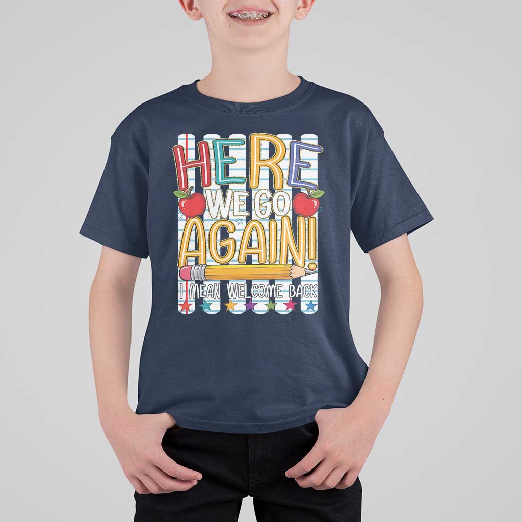 Funny Striped Teacher Back To School T Shirt For Kid Here We Go Again Welcome Back