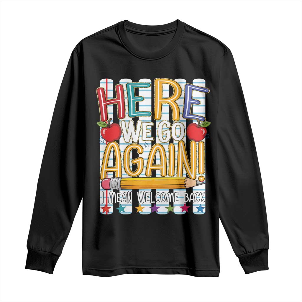 Funny Striped Teacher Back To School Long Sleeve Shirt Here We Go Again Welcome Back