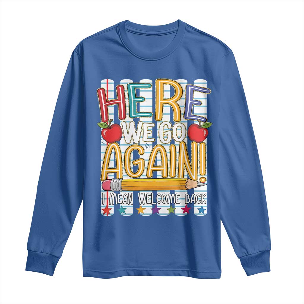Funny Striped Teacher Back To School Long Sleeve Shirt Here We Go Again Welcome Back