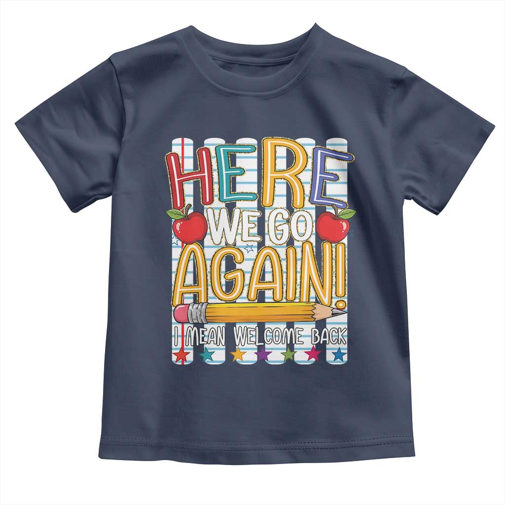 Funny Striped Teacher Back To School Toddler T Shirt Here We Go Again Welcome Back