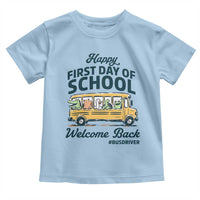 School Bus Driver Gift Toddler T Shirt Happy First Day Of School
