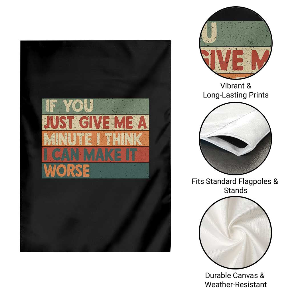 Funny Sarcastic Introvert Quote Garden Flag If You Just Give Me A Minute I Think I Can Make It Worse