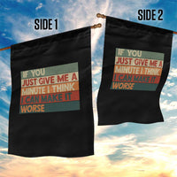 Funny Sarcastic Introvert Quote Garden Flag If You Just Give Me A Minute I Think I Can Make It Worse