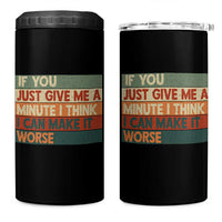 Funny Sarcastic Introvert Quote 4 in 1 Can Cooler Tumbler If You Just Give Me A Minute I Think I Can Make It Worse