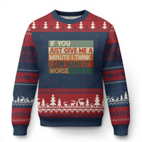 Funny Sarcastic Introvert Quote Ugly Christmas Sweater If You Just Give Me A Minute I Think I Can Make It Worse
