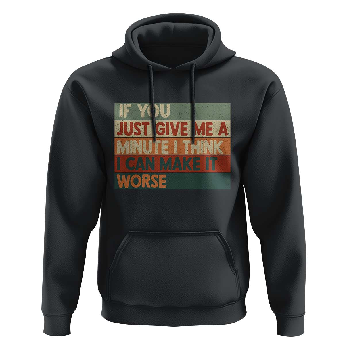 Funny Sarcastic Introvert Quote Hoodie If You Just Give Me A Minute I Think I Can Make It Worse