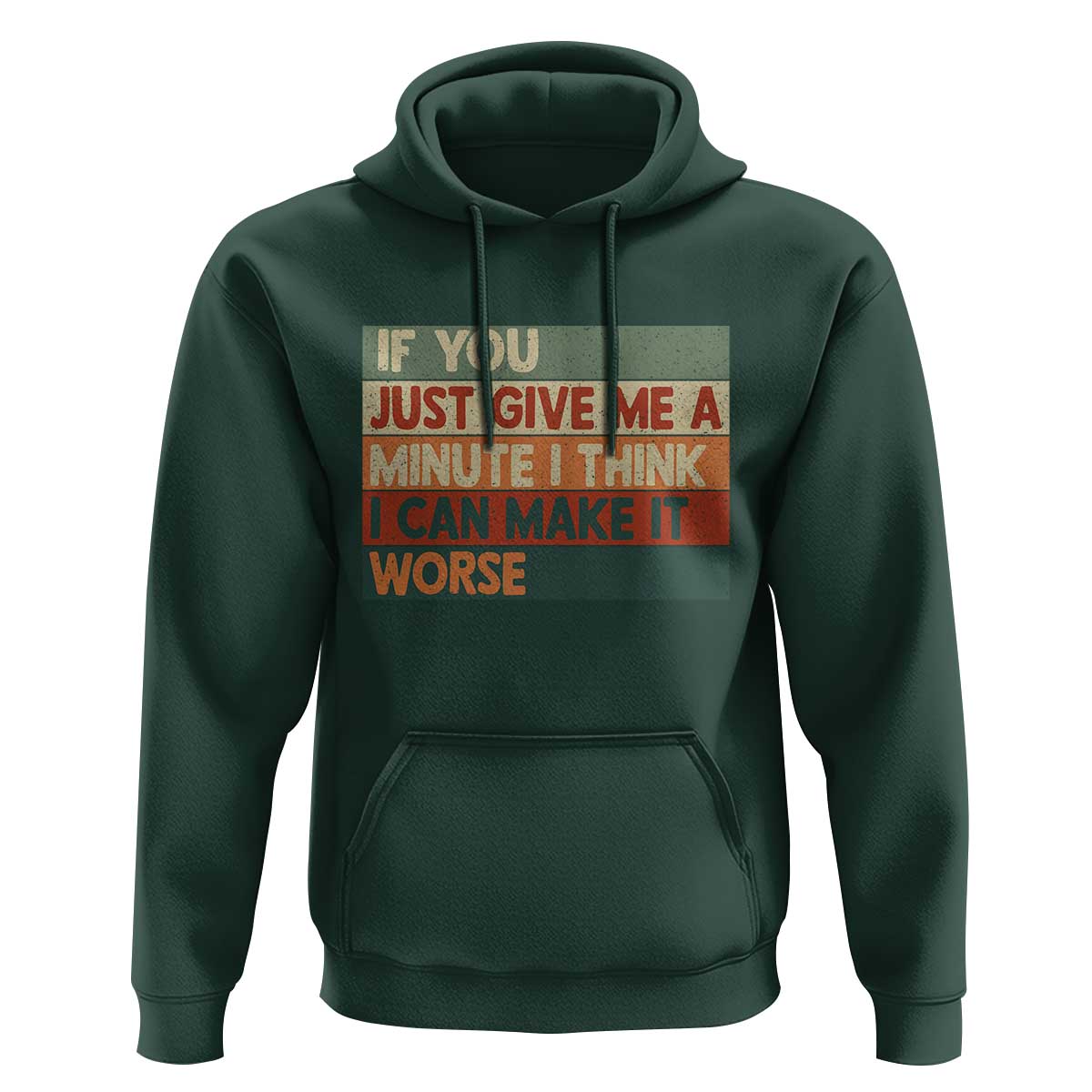 Funny Sarcastic Introvert Quote Hoodie If You Just Give Me A Minute I Think I Can Make It Worse