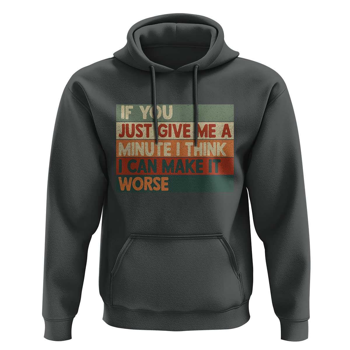 Funny Sarcastic Introvert Quote Hoodie If You Just Give Me A Minute I Think I Can Make It Worse