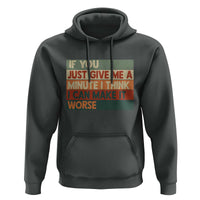 Funny Sarcastic Introvert Quote Hoodie If You Just Give Me A Minute I Think I Can Make It Worse