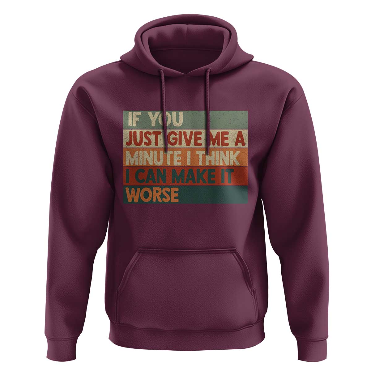 Funny Sarcastic Introvert Quote Hoodie If You Just Give Me A Minute I Think I Can Make It Worse
