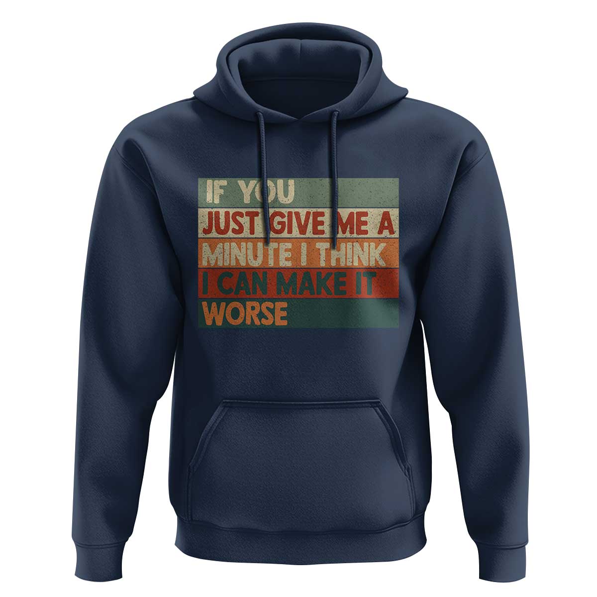 Funny Sarcastic Introvert Quote Hoodie If You Just Give Me A Minute I Think I Can Make It Worse