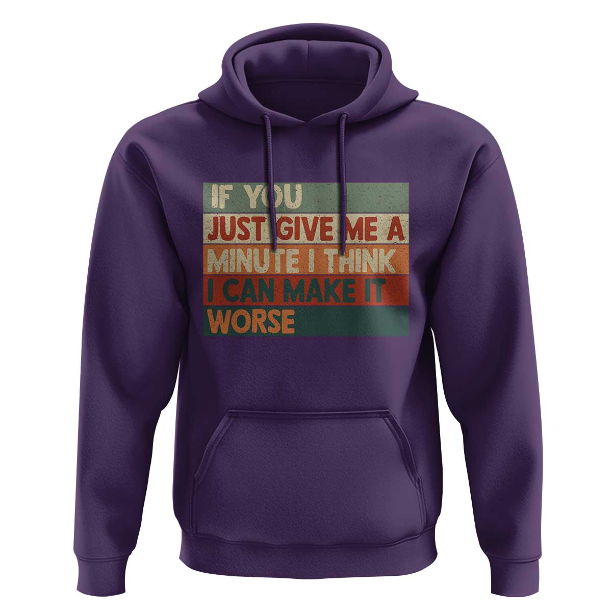 Funny Sarcastic Introvert Quote Hoodie If You Just Give Me A Minute I Think I Can Make It Worse