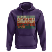 Funny Sarcastic Introvert Quote Hoodie If You Just Give Me A Minute I Think I Can Make It Worse