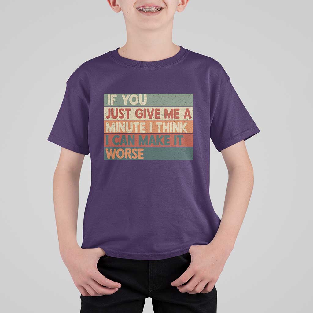Funny Sarcastic Introvert Quote T Shirt For Kid If You Just Give Me A Minute I Think I Can Make It Worse