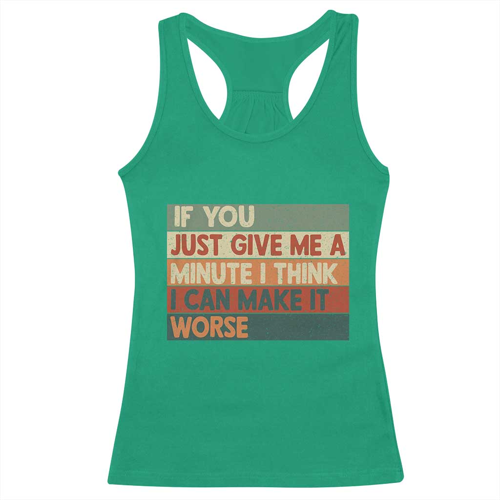 Funny Sarcastic Introvert Quote Racerback Tank Top If You Just Give Me A Minute I Think I Can Make It Worse