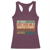 Funny Sarcastic Introvert Quote Racerback Tank Top If You Just Give Me A Minute I Think I Can Make It Worse