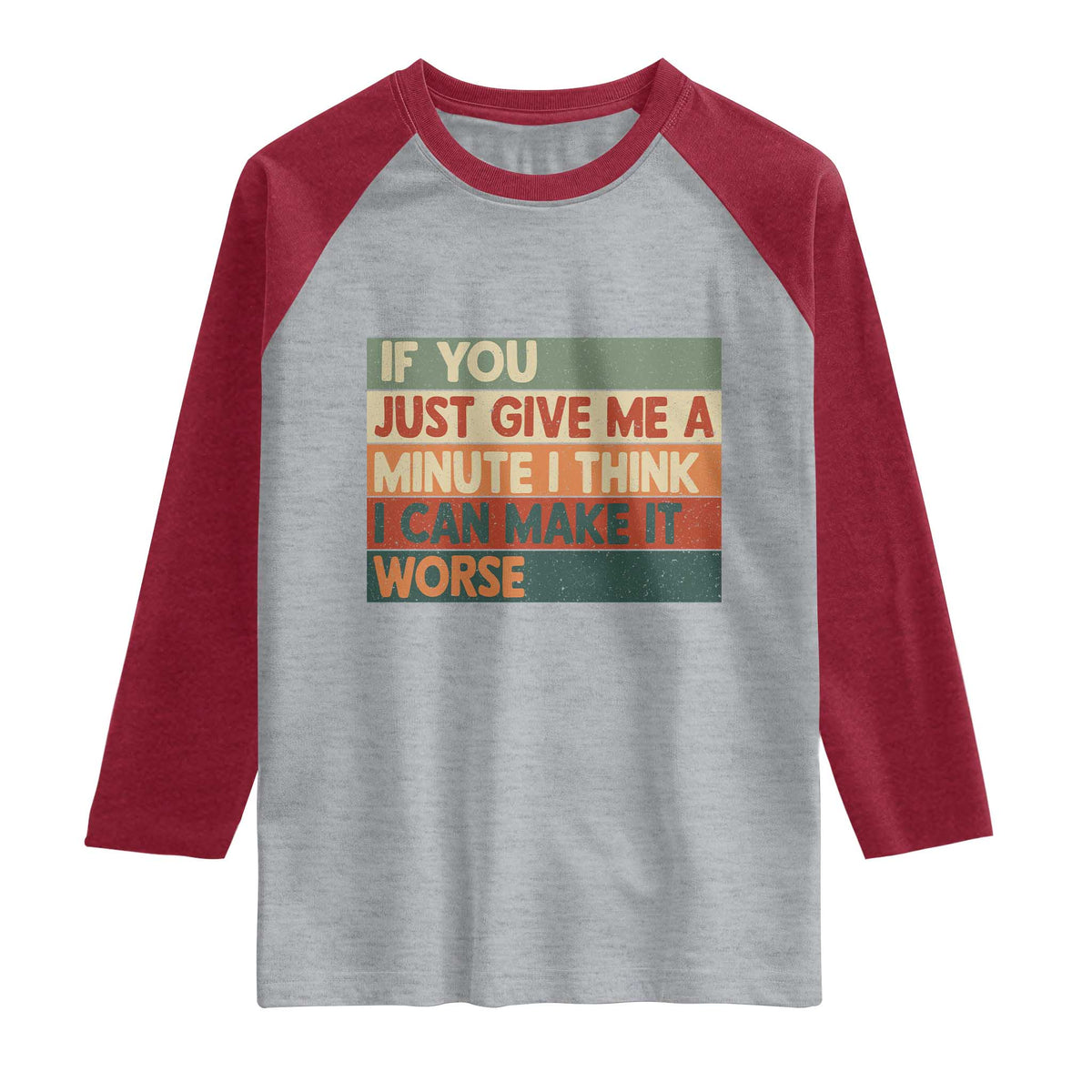 Funny Sarcastic Introvert Quote Raglan Shirt If You Just Give Me A Minute I Think I Can Make It Worse