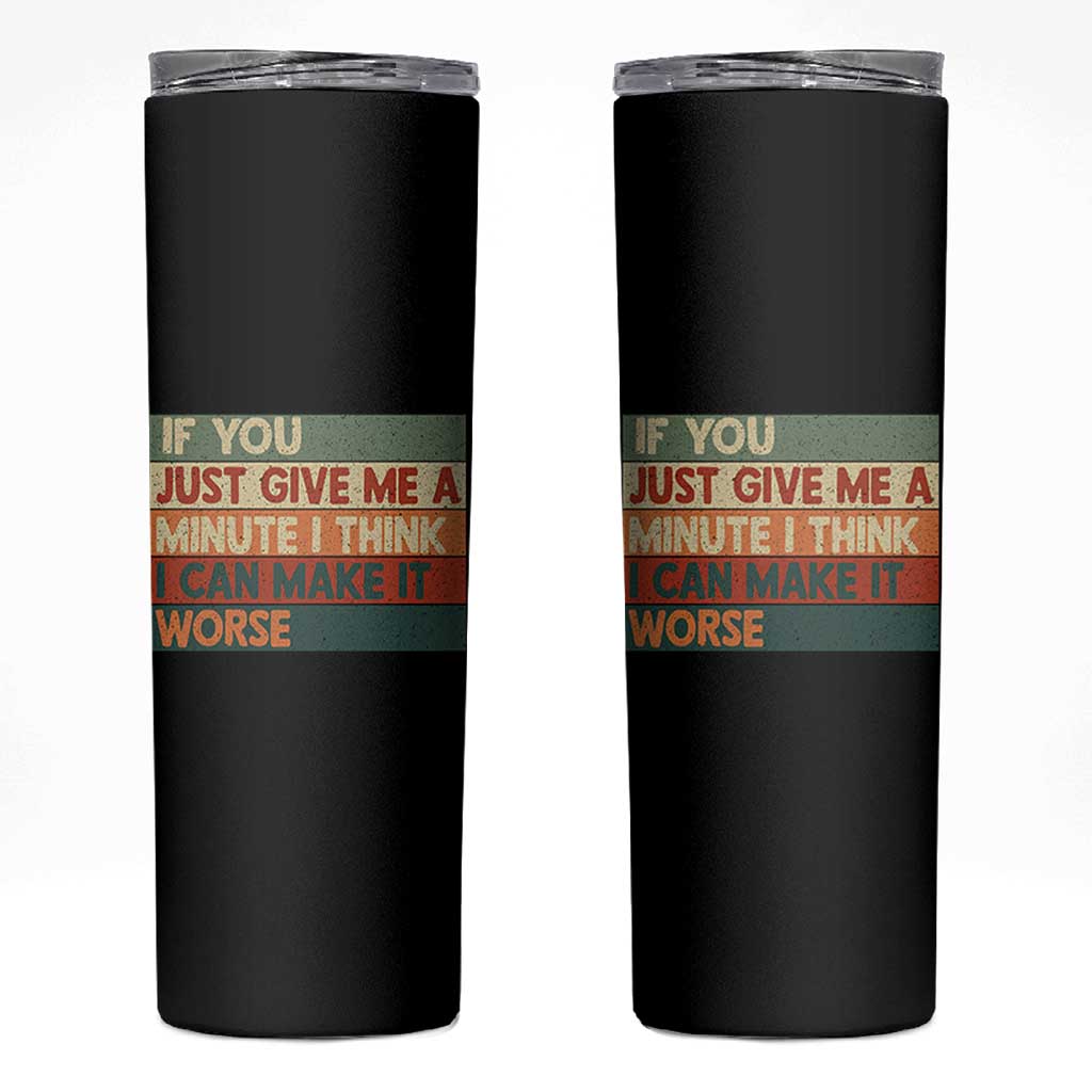 Funny Sarcastic Introvert Quote Skinny Tumbler If You Just Give Me A Minute I Think I Can Make It Worse