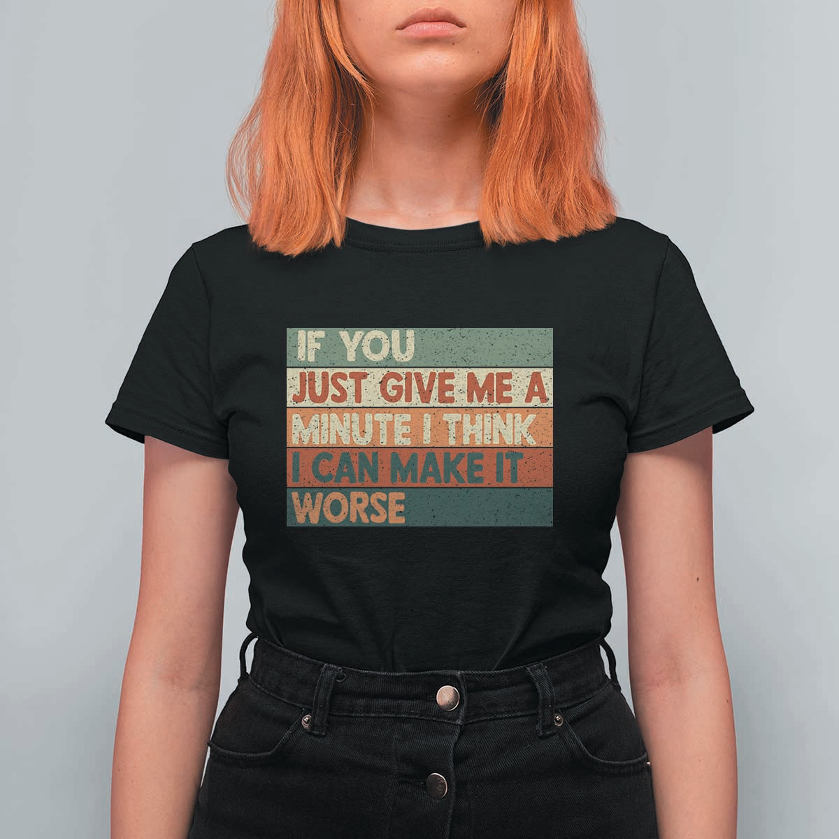 Funny Sarcastic Introvert Quote T Shirt For Women If You Just Give Me A Minute I Think I Can Make It Worse