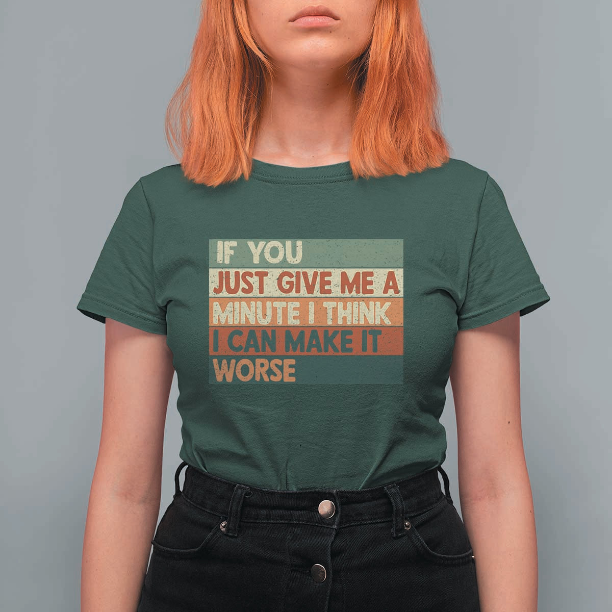 Funny Sarcastic Introvert Quote T Shirt For Women If You Just Give Me A Minute I Think I Can Make It Worse