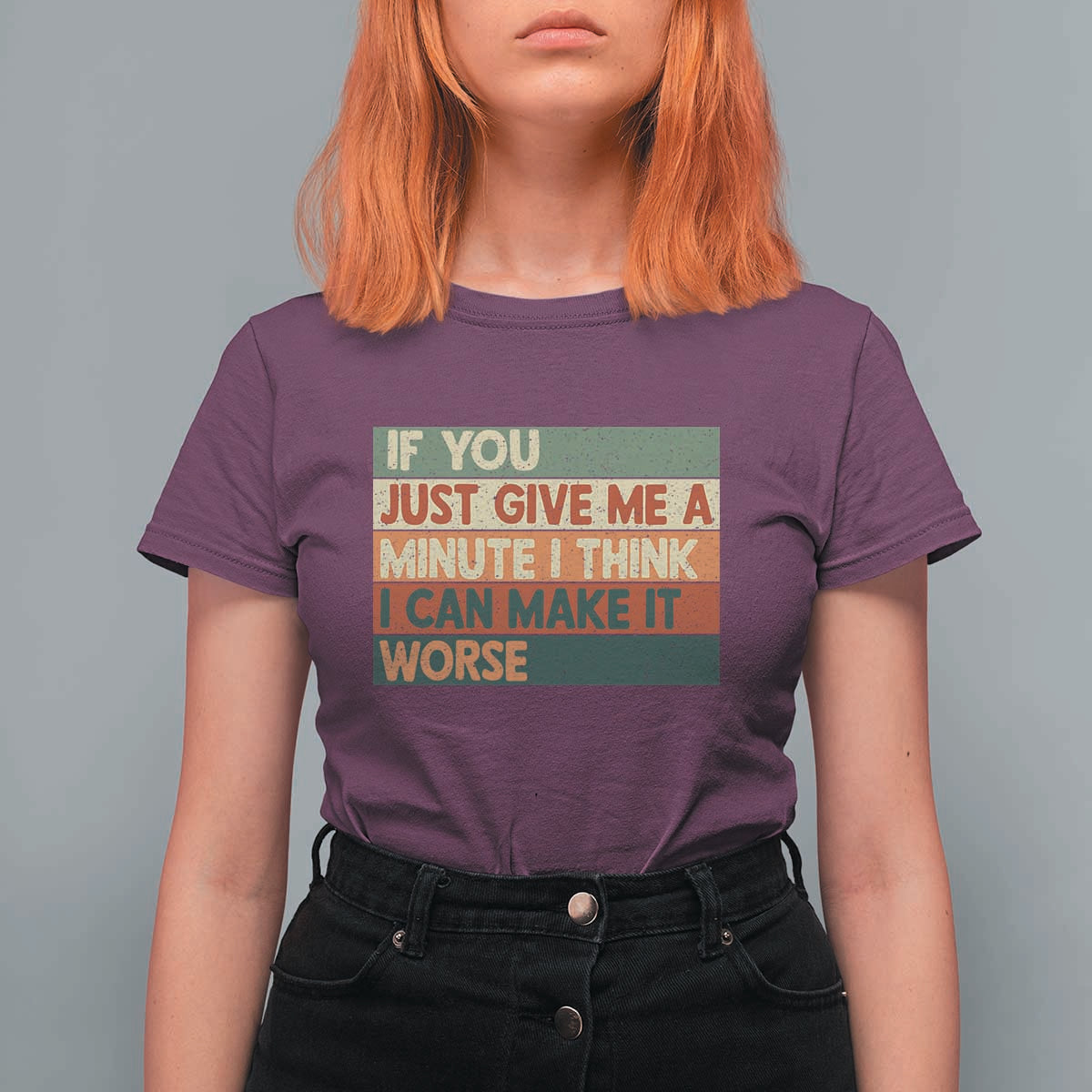Funny Sarcastic Introvert Quote T Shirt For Women If You Just Give Me A Minute I Think I Can Make It Worse