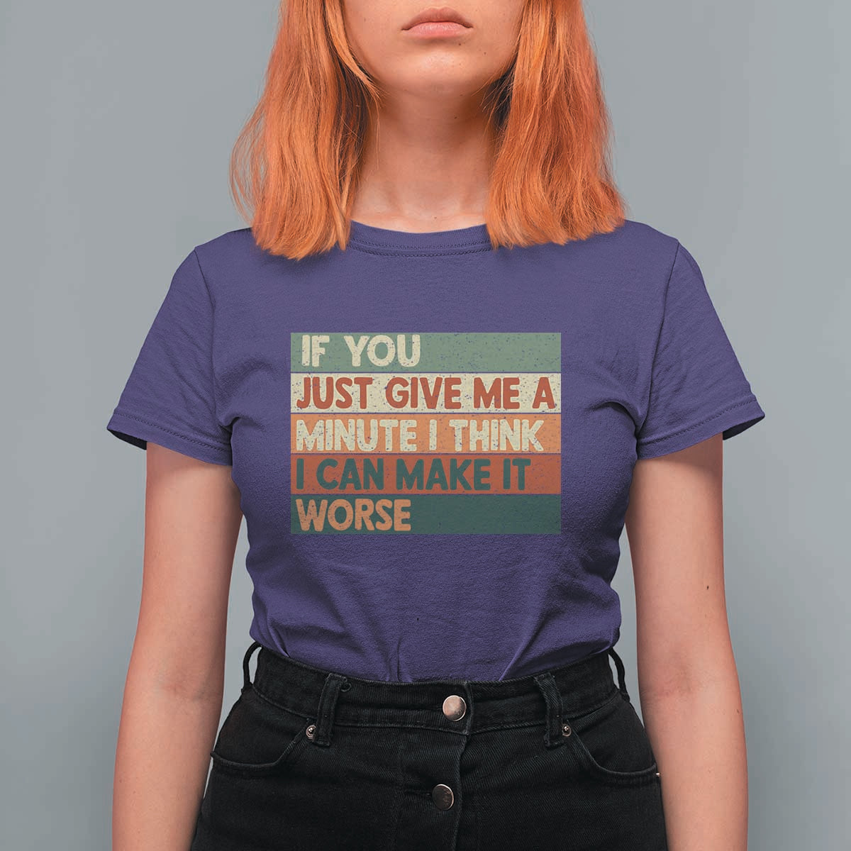 Funny Sarcastic Introvert Quote T Shirt For Women If You Just Give Me A Minute I Think I Can Make It Worse