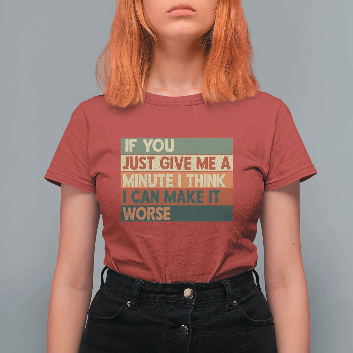 Funny Sarcastic Introvert Quote T Shirt For Women If You Just Give Me A Minute I Think I Can Make It Worse