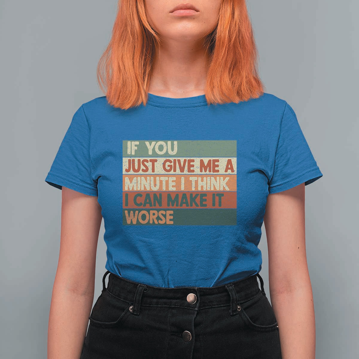 Funny Sarcastic Introvert Quote T Shirt For Women If You Just Give Me A Minute I Think I Can Make It Worse