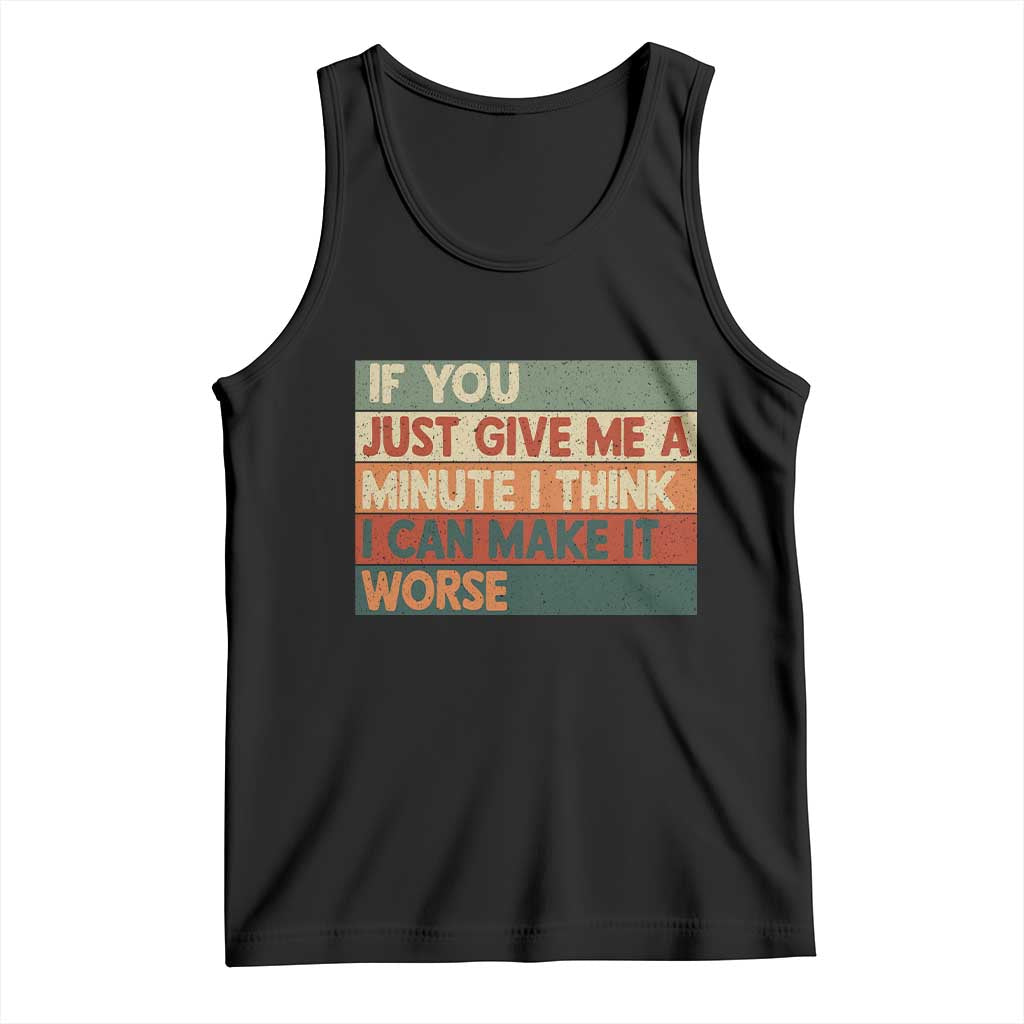 Funny Sarcastic Introvert Quote Tank Top If You Just Give Me A Minute I Think I Can Make It Worse