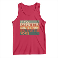 Funny Sarcastic Introvert Quote Tank Top If You Just Give Me A Minute I Think I Can Make It Worse