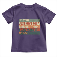 Funny Sarcastic Introvert Quote Toddler T Shirt If You Just Give Me A Minute I Think I Can Make It Worse
