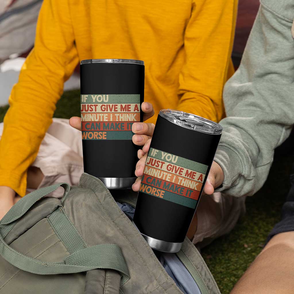 Funny Sarcastic Introvert Quote Tumbler Cup If You Just Give Me A Minute I Think I Can Make It Worse