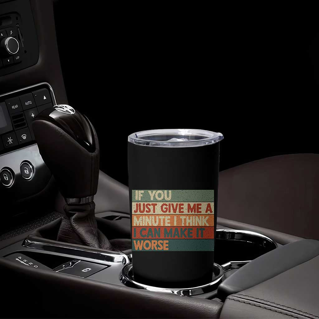 Funny Sarcastic Introvert Quote Tumbler Cup If You Just Give Me A Minute I Think I Can Make It Worse