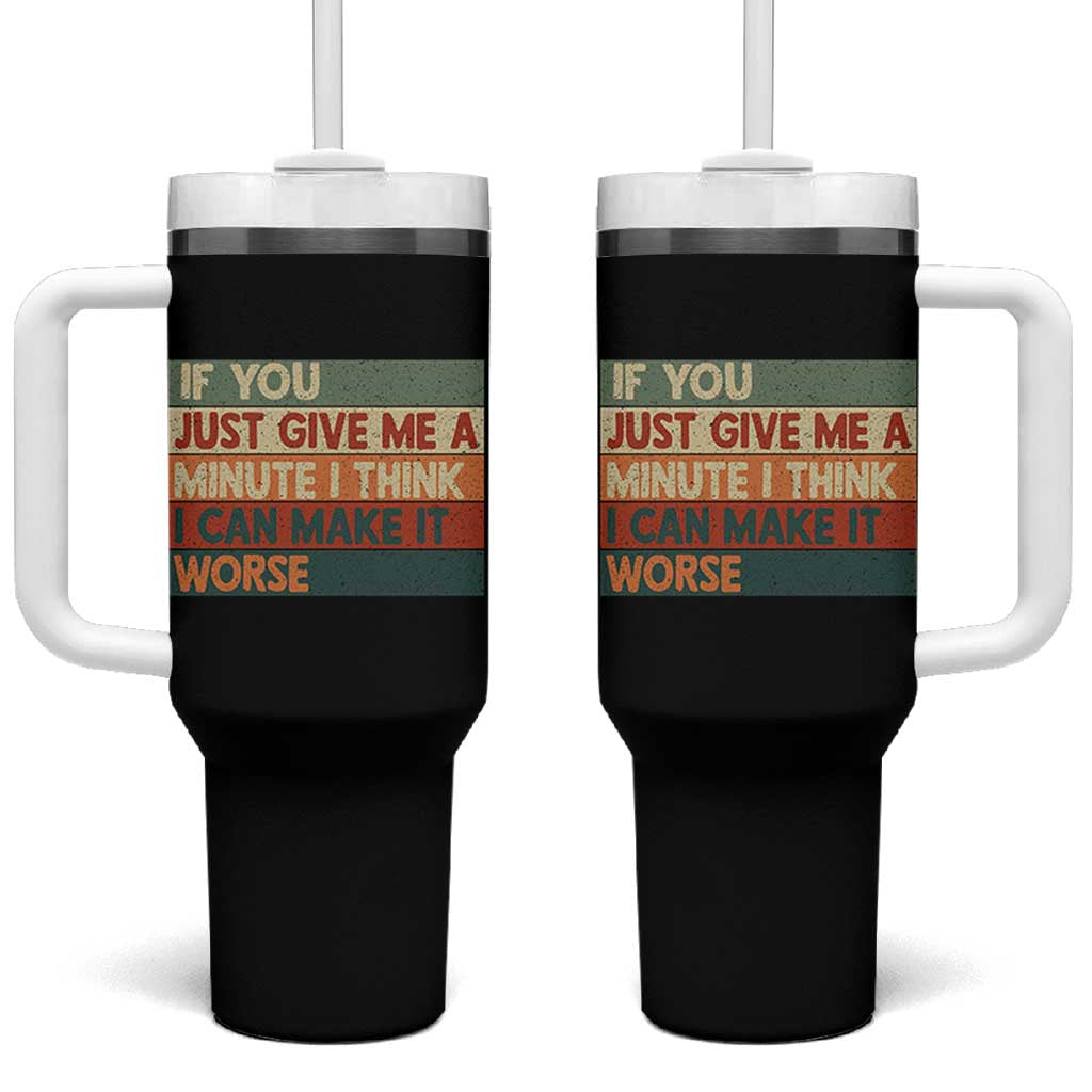 Funny Sarcastic Introvert Quote Tumbler With Handle If You Just Give Me A Minute I Think I Can Make It Worse