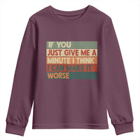 Funny Sarcastic Introvert Quote Youth Sweatshirt If You Just Give Me A Minute I Think I Can Make It Worse