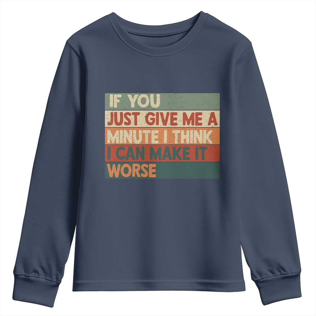 Funny Sarcastic Introvert Quote Youth Sweatshirt If You Just Give Me A Minute I Think I Can Make It Worse