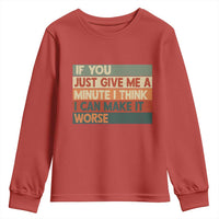 Funny Sarcastic Introvert Quote Youth Sweatshirt If You Just Give Me A Minute I Think I Can Make It Worse
