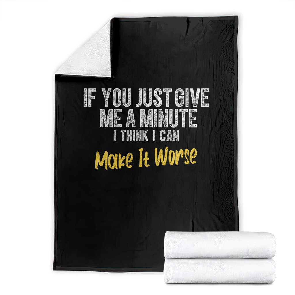 Funny Sarcastic Throw Blanket If You Just Give Me A Minute I Think I Can Make It Worse