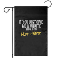 Funny Sarcastic Garden Flag If You Just Give Me A Minute I Think I Can Make It Worse
