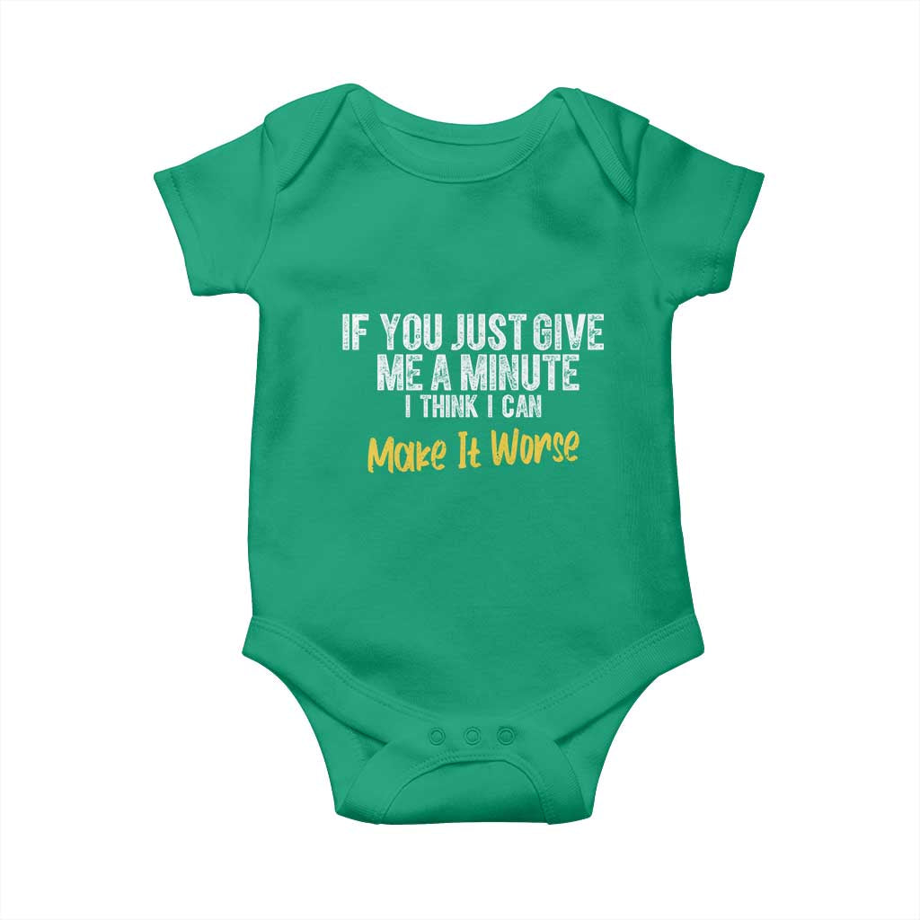 Funny Sarcastic Baby Onesie If You Just Give Me A Minute I Think I Can Make It Worse