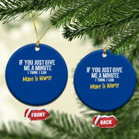 Funny Sarcastic Ceramic Ornament If You Just Give Me A Minute I Think I Can Make It Worse